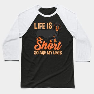 Life Is Short So Are My Legs Cute Dachshund Baseball T-Shirt